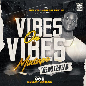 vibes on vibes mixtape by deejay cents ug vibes on vibes mixtape by deejay cents ug